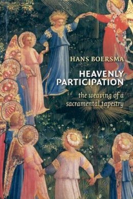 Hans Boersma - Heavenly Participation: The Weaving of a Sacramental Tapestry - 9780802865427 - V9780802865427