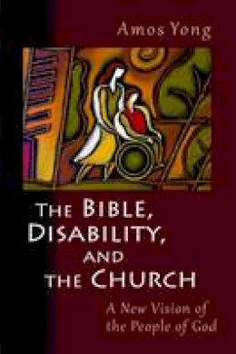 Amos Yong - The Bible, Disability, and the Church: A New Vision of the People of God - 9780802866080 - V9780802866080