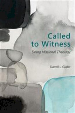 Darrell L. Guder - Called to Witness: Doing Missional Theology - 9780802872227 - V9780802872227