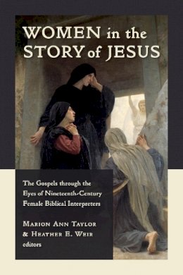 Marion Ann Taylor - Women in the Story of Jesus: The Gospels through the Eyes of Nineteenth-Century Female Biblical Interpreters - 9780802873033 - V9780802873033