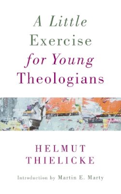 Helmut Thielicke - Little Exercise for Young Theologians - 9780802874153 - V9780802874153