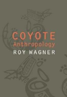 Roy Wagner - Coyote Anthropology - 9780803210820 - V9780803210820