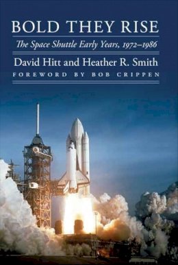 David Hitt - Bold They Rise: The Space Shuttle Early Years, 1972-1986 - 9780803226487 - V9780803226487