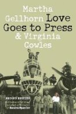 Martha Gellhorn - Love Goes to Press: A Comedy in Three Acts, Second Edition - 9780803226777 - V9780803226777
