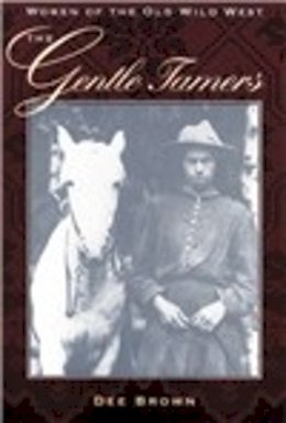 Dee Brown - The Gentle Tamers: Women of the Old Wild West - 9780803250253 - V9780803250253