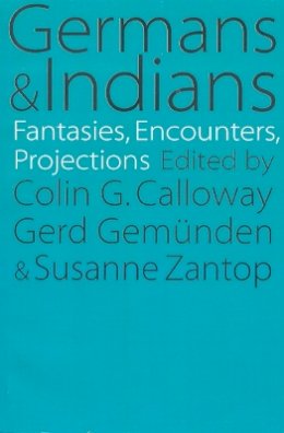 Gerd Gemunden - Germans and Indians: Fantasies, Encounters, Projections - 9780803264205 - V9780803264205