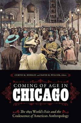 Ira Jacknis - Coming of Age in Chicago: The 1893 World´s Fair and the Coalescence of American Anthropology - 9780803268388 - V9780803268388