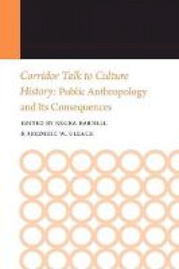 Regna Darnell - Corridor Talk to Culture History: Public Anthropology and Its Consequences - 9780803269651 - V9780803269651