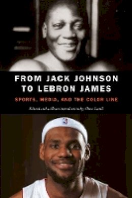 Chris Lamb - From Jack Johnson to LeBron James: Sports, Media, and the Color Line - 9780803276802 - V9780803276802