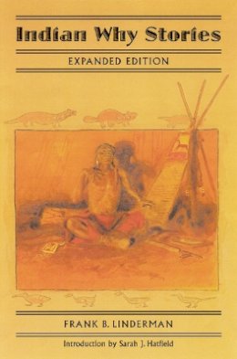 Frank B. Linderman - Indian Why Stories: Sparks from War Eagle´s Lodge-Fire - 9780803280380 - V9780803280380