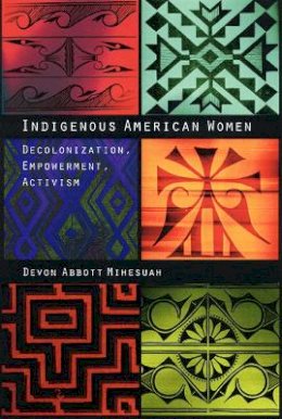 Devon A. Mihesuah - Indigenous American Women: Decolonization, Empowerment, Activism - 9780803282865 - V9780803282865