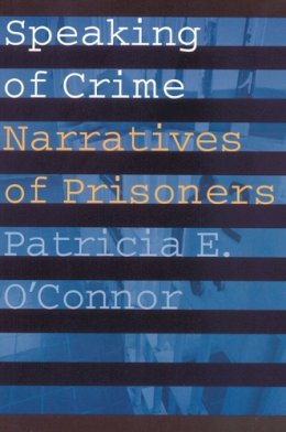 Patricia E. O'Connor - Speaking of Crime: Narratives of Prisoners: 17 (Stages) - 9780803286085 - V9780803286085