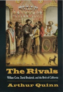 Arthur Quinn - The Rivals: William Gwin, David Broderick, and the Birth of California - 9780803288515 - KEX0227702