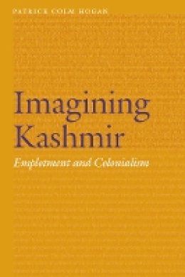 Patrick Colm Hogan - Imagining Kashmir: Emplotment and Colonialism - 9780803288591 - V9780803288591