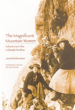 Janet Robertson - The Magnificent Mountain Women: Adventures in the Colorado Rockies - 9780803289956 - V9780803289956