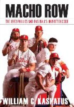 William C. Kashatus - Macho Row: The 1993 Phillies and Baseball´s Unwritten Code - 9780803290860 - V9780803290860