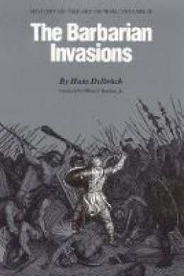 Hans Delbruck - The Barbarian Invasions: History of the Art of War, Volume II - 9780803292000 - V9780803292000