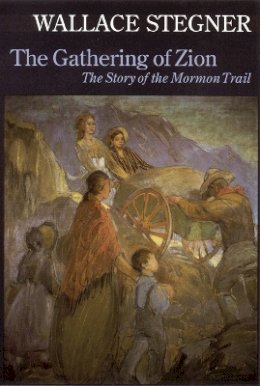 Wallace Earle Stegner - The Gathering of Zion: The Story of the Mormon Trail - 9780803292130 - V9780803292130