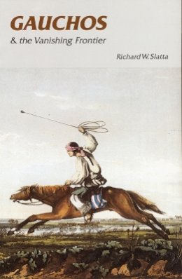 Richard W. Slatta - Gauchos and the Vanishing Frontier - 9780803292154 - V9780803292154