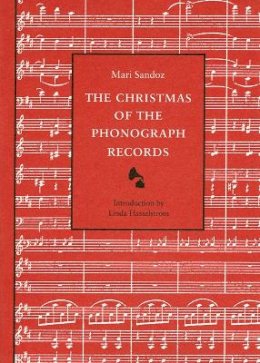 Mari Sandoz - The Christmas of the Phonograph Records: A Recollection - 9780803292420 - V9780803292420