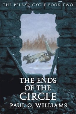 Paul O. Williams - The Ends of the Circle: The Pelbar Cycle, Book Two - 9780803298491 - V9780803298491