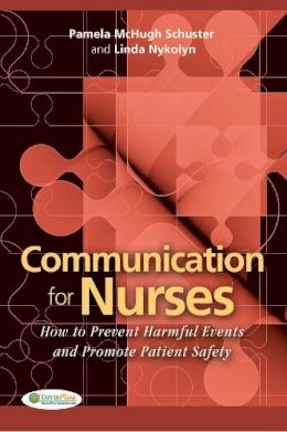 Schuster, Pamela McHugh; Nykolyn, Linda - Communication for Nurses: How to Prevent Harmful Events and Promote Patient Safety - 9780803620803 - V9780803620803