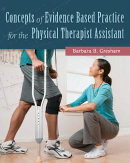 Gresham, Barbara, Pt, Phd, Gcs - Concepts of Evidence Based Practice for the Physical Therapist Assistant - 9780803643697 - V9780803643697