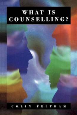 Colin Feltham - What Is Counselling?: The Promise and Problem of the Talking Therapies - 9780803988576 - V9780803988576