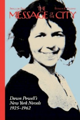 Patricia E. Palermo - The Message of the City. Dawn Powell's New York Novels, 1925-1962.  - 9780804011679 - V9780804011679