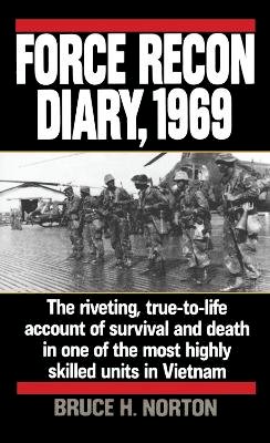 Major Bruce H. Norton - Force Recon Diary, 1969: The Riveting, True-to-Life Account of Survival and Death in One of the Most Highly Skilled Units in Vietnam - 9780804106719 - V9780804106719