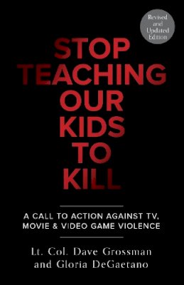 Lt. Col. Dave Grossman - Stop Teaching Our Kids To Kill, Revised and Updated Edition: A Call to Action Against TV, Movie & Video Game Violence - 9780804139359 - V9780804139359