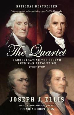 Joseph J Ellis - The Quartet: Orchestrating the Second American Revolution, 1783-1789 - 9780804172486 - V9780804172486