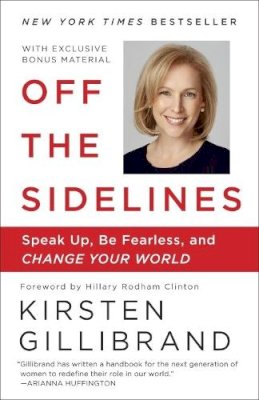 Kirsten Gillibrand - Off the Sidelines: Speak Up, Be Fearless, and Change Your World - 9780804179096 - V9780804179096