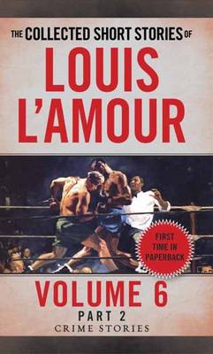 Louis L´amour - The Collected Short Stories of Louis L'Amour, Volume 6, Part 2: Crime Stories - 9780804179782 - V9780804179782