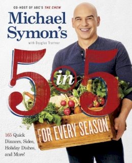 Michael Symon - Michael Symon's 5 in 5 for Every Season: 165 Quick Dinners, Sides, Holiday Dishes, and More - 9780804186568 - V9780804186568