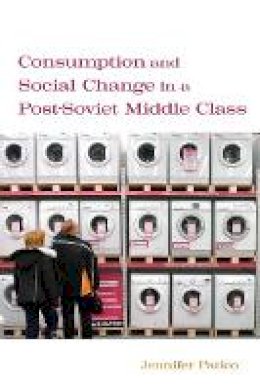 Jennifer Patico - Consumption and Social Change in a Post-Soviet Middle Class - 9780804700696 - V9780804700696