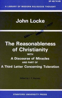 John Locke - The Reasonableness of Christianity, and A Discourse of Miracles: With A Discourse Of Miracles And Part Of A Third Letter Concerning Toleration (Library of Modern Religious Thought) - 9780804703413 - V9780804703413