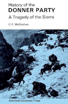 C. F. McGlashan - History of the Donner Party: A Tragedy of the Sierra - 9780804703673 - V9780804703673