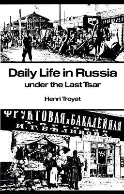 Henri Troyat - Daily Life in Russia Under the Last Tsar - 9780804710305 - V9780804710305