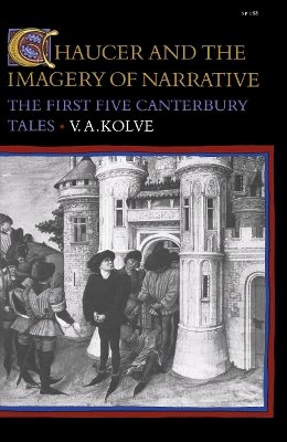V. A. Kolve - Chaucer and the Imagery of Narrative: The First Five Canterbury Tales - 9780804713498 - V9780804713498