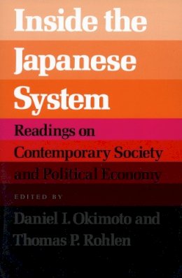 . Ed(S): Okimoto, Daniel I.; Rohlen, Thomas P. - Inside the Japanese System: Readings on Contemporary Society and Political Economy - 9780804714235 - V9780804714235