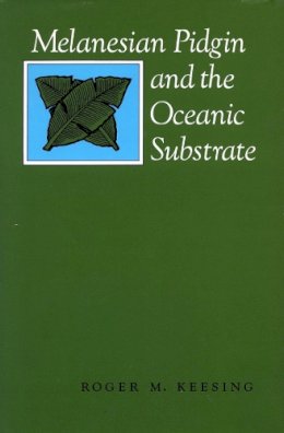 Keesing - Melanesian Pidgin and the Oceanic Substrate - 9780804714501 - V9780804714501