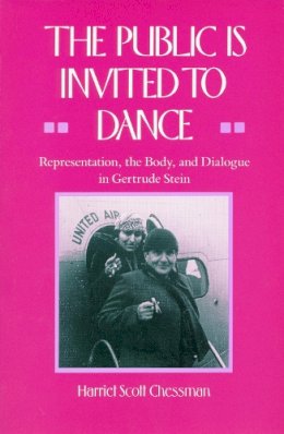 Harriet Chessman - The Public Is Invited to Dance: Representation, the Body, and Dialogue in Gertrude Stein - 9780804714846 - V9780804714846