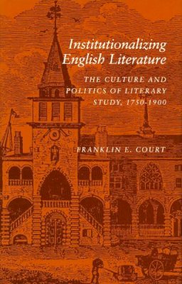 Franklin E. Court - Institutionalizing English Literature - 9780804720434 - V9780804720434