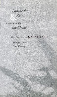 Nagai Kafu - During the Rains & Flowers in the Shade - 9780804722599 - V9780804722599