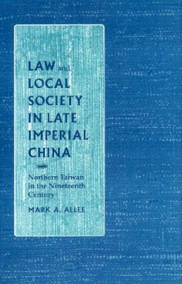 Mark A. Allee - Law and Local Society in Late Imperial China - 9780804722728 - V9780804722728