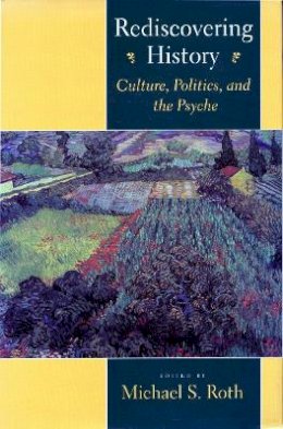 Roth - Rediscovering History: Culture, Politics, and the Psyche - 9780804723091 - V9780804723091