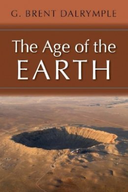 G. Brent Dalrymple - The Age of the Earth - 9780804723312 - V9780804723312