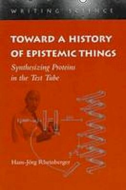 Hans-Jorg Rheinberger - Toward a History of Epistemic Things: Synthesizing Proteins in the Test Tube - 9780804727860 - V9780804727860