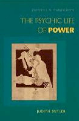 Judith Butler - The Psychic Life of Power: Theories in Subjection - 9780804728126 - V9780804728126